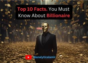 If You Want To Become Rich, You Must Know Top 10 Facts About Billionaire by Analytical Amir